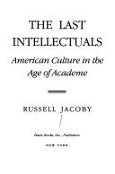 Cover of: The last intellectuals: American culture in the age of academe