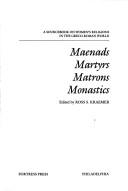 Maenads, martyrs, matrons, monastics by Ross Shepard Kraemer
