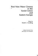 Post new wave cinema in the Soviet Union and eastern Europe by Daniel J. Goulding