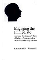 Cover of: Engaging the immediate: applying Kierkegaard's theory of indirect communication to the practice of psychotherapy