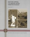 Cover of: Not far afield: U.S. interests and the global environment