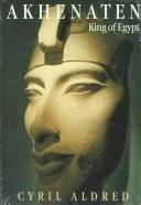 Cover of: Akhenaten, King of Egypt by Cyril Aldred