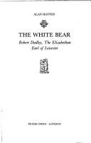 Cover of: The white bear: Robert Dudley, the Elizabethan Earl of Leicester