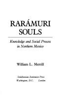Cover of: Rarámuri souls: knowledge and social process in northern Mexico