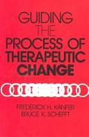 Cover of: Guiding the process of therapeutic change