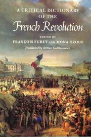 Cover of: A critical dictionary of the French Revolution by edited by François Furet and Mona Ozouf ; translated by Arthur Goldhammer.
