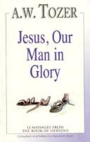 Cover of: Jesus, our man in glory by A. W. Tozer