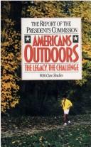Cover of: Americans outdoors: the legacy, the challenge, with case studies : the report of the President's Commission.