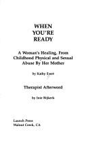 Cover of: When you're ready: a woman's healing from childhood physical and sexual abuse by her mother