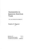 Cover of: Asymmetries in Japanese-American trade: the case for specific reciprocity