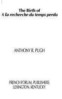 Cover of: The birth of A La recherche du temps perdu by Anthony R. Pugh