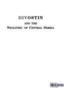 Cover of: Divostin and the Neolithic of central Serbia
