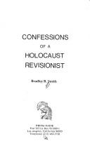 Confessions of a Holocaust revisionist by Bradley R. Smith