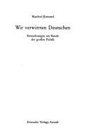 Cover of: Wir verwirrten Deutschen: Betrachtungen am Rande der grossen Politik