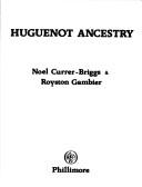 Cover of: Huguenot ancestry by Noel Currer-Briggs