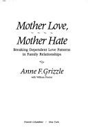 Cover of: Mother love, mother hate by Anne F. Grizzle