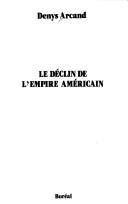Cover of: Le déclin de l'empire américain