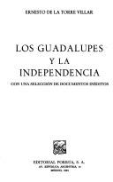 Cover of: Los Guadalupes y la Independencia: con una selección de documentos inéditos