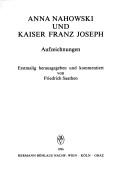 Cover of: Anna Nahowski und Kaiser Franz Joseph: Aufzeichnungen