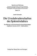 Cover of: Die Ursulabruderschaften des Spätmittelalters: ein Beitrag zur Erforschung der deutschsprachigen religiösen Literatur des 15. Jahrhunderts