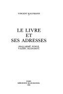 Cover of: Le livre et ses adresses: Mallarmé, Ponge, Valéry, Blanchot