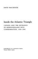 Cover of: Inside the Atlantic Triangle: Canada and the entrance of Newfoundland into confederation, 1939-1949