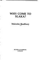 Cover of: Why come to Slaka? by Malcolm Bradbury