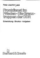 Cover of: Frontdienst im Frieden, die Grenztruppen der DDR by Peter Joachim Lapp