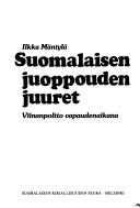 Cover of: Suomalaisen juoppouden juuret: viinanpoltto vapaudenaikana