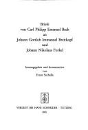 Cover of: Briefe von Carl Philipp Emanuel Bach an Johann Gottlob Immanuel Breitkopf und Johann Nikolaus Forkel by Carl Philipp Emanuel Bach