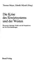 Cover of: Die Krise des Sowjetsystems und der Westen: Ökonomie, Ideologie, Politik und die Perspektiven der Ost-West-Beziehungen
