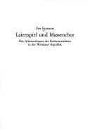 Cover of: Laienspiel und Massenchor: das Arbeitertheater der Kultursozialisten in der Weimarer Republik