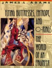 Cover of: Flying Buttresses, Entropy, and O-Rings: The World of an Engineer