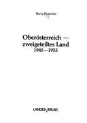 Cover of: Oberösterreich, zweigeteiltes Land, 1945-1955