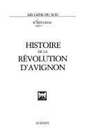 Cover of: Histoire de la révolution d'Avignon