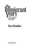 Cover of: The immigrant years: from Britain and Europe to Canada 1945-1967