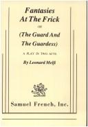Cover of: Fantasies at the Frick, or, The guard and the guardess: a play in two acts