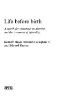 Cover of: Life before birth: a search for consensus on abortion and the treatment of infertility