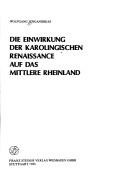 Cover of: Die Einwirkung der karolingischen Renaissance auf das mittlere Rheinland by Wolfgang Jungandreas