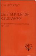 Cover of: Die Struktur des Kunstwerks: mit besonderer Berücksichtigung der Musik