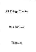 Cover of: All things counter by O'Connor, Ulick.