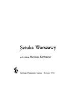 Cover of: Sztuka Warszawy by pod redakcją Mariusza Karpowicza ; [Juliusz A. Chrościcki ... et al.].