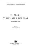 Cover of: El mar-- y más allá del mar by Carlos Miguel Suárez Radillo
