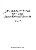 Cover of: Jan Kochanowski 1584-1984, epoka--twórczość--recepcja by pod redakcją naukową Janusza Pelca oraz Pauliny Buchwald-Pelcowej i Barbary Otwinowskiej.
