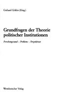Cover of: Grundfragen der Theorie politischer Institutionen: Forschungsstand, Probleme, Perspektiven