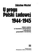 Cover of: U progu Polski Ludowej, 1944-1945: udział wojska w tworzeniu administracji i odbudowie gospodarki narodowej