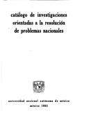 Cover of: Catálogo de investigaciones orientadas a la resolución de problemas nacionales.
