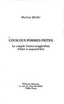Cover of: Couscous pommes frites: le couple franco-maghrébin d'hier à aujourd'hui