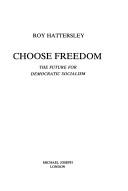 Cover of: Choose freedom: the future for democratic socialism