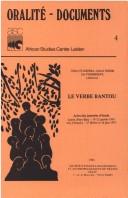 Cover of: Le Verbe bantou: actes des journées d'étude tenues à l'Université de Leyde, Pays-Bas, du 19 au 21 janvier 1981 et au Centre de recherche pluridisciplinaire du CNRS, Ivry, France, le 27 février et le 26 juin 1981